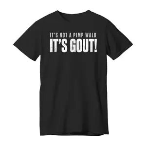 Funny Gout Saying Its Not Pimp Walk Its Gout Humor T-Shirt