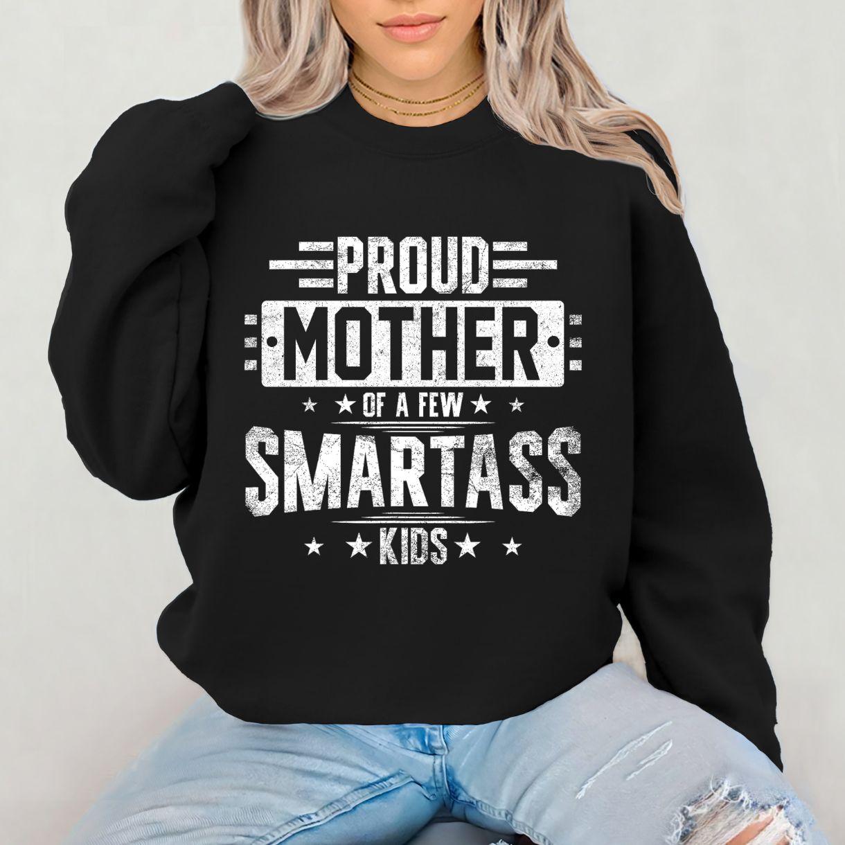 Proud Mother Of A Few Smartass Kids Sweatshirt, Best Mom Ever Shirt, Mom Vibes, Gift For Mom, For Mother’s Day