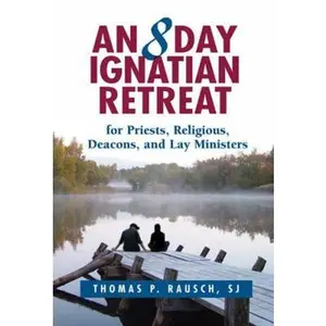 USED-An 8 Day Ignatian Retreat for Priests, Religious, Deacons, and Lay Ministers by Rausch, Thomas P. (Paperback)