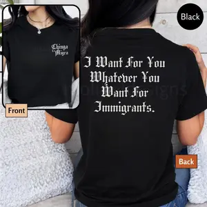 100% Cotton Unisex Chinga La Migra Front Back I Want For You Whatever You Want For Immigrants No One is Illegal on Stolen Land Defend Immigrants Defund Ice Tee