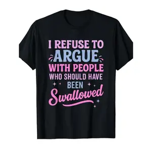 clothing merch flash sale Humorous Sarcastic Tee I Refuse To Argue With People Who Should Have Been Swallowed Bold Statement Casual Short Sleeve Round Neck T Shirt Black with Pink and Blue Lettering Men's Sports and Leisure Shirt