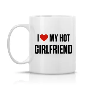 I Love My Hot Girlfriend Ceramic Mug, Men's Coffee Mug, Funny Boyfriend Mug, Love Mug, Gift For Girlfriend, Gift For Him