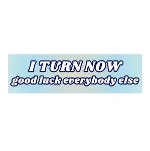 I turn now good luck everybody else | Bumper Sticker AND Magnet | Funny Meme Sticker | 8.7'' X 2.7'' | Waterproof Premium Quality