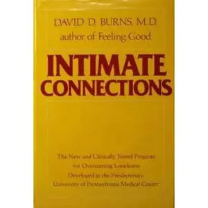 USED-Intimate Connections: The New and Clinically Tested Program for Overcoming Loneliness Developed at the Presbyterian-University of Pennsylvania Medica by David D. Burns (Hardcover)