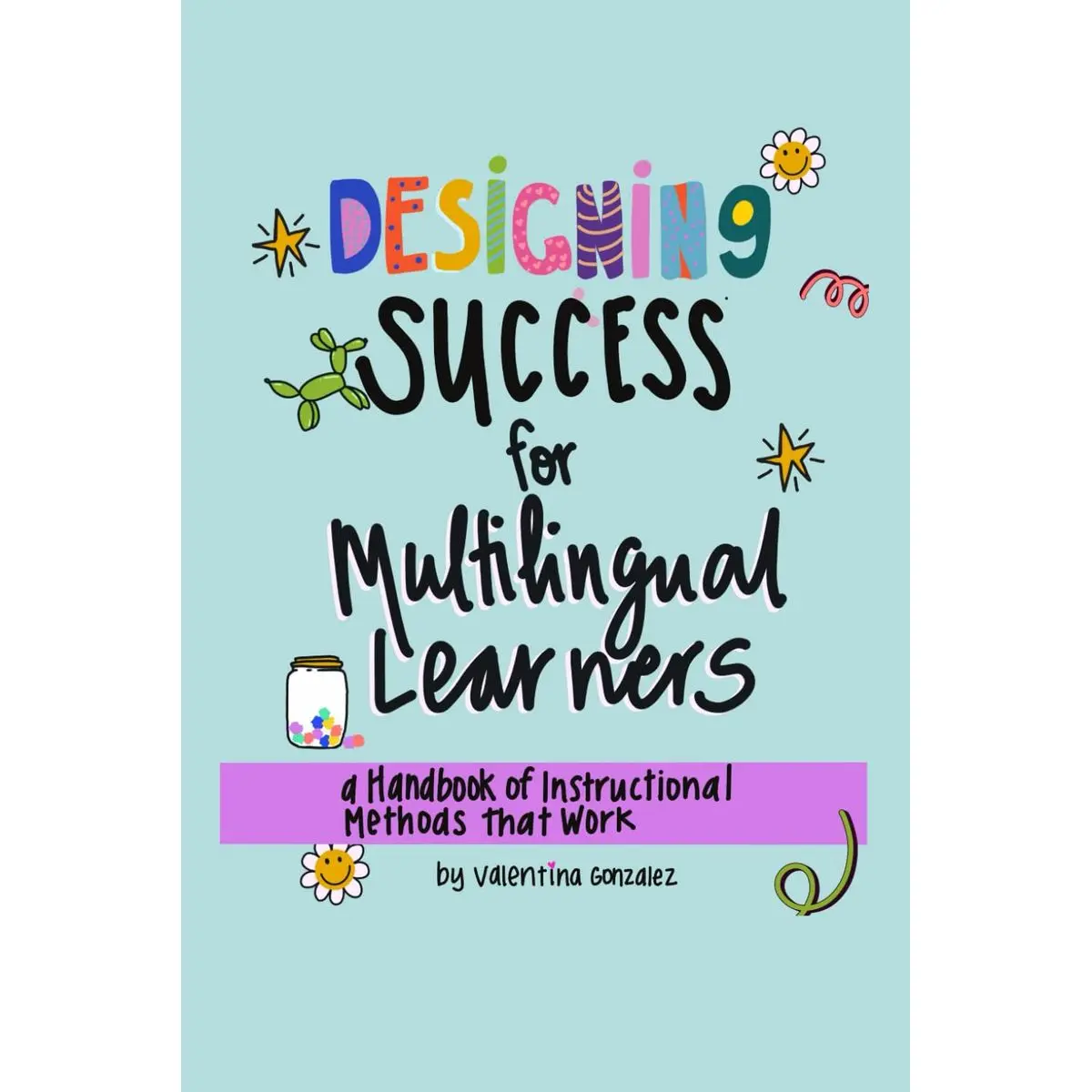 Designing Success for Multilingual Learners: A Handbook of Instructional Methods Paperback – January 15, 2024