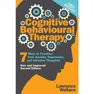 USED-Cognitive Behavioural Therapy: 7 Ways to Freedom from Anxiety, Depression, and Intrusive Thoughts by Wallace, Lawrence (Paperback)