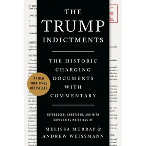 USED-The Trump Indictments: The Historic Charging Documents with Commentary by Murray, Melissa (Paperback)