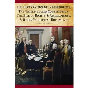 The Declaration Of Independence, United States Constitution, Bill Of Rights & Amendments -- Founding Fathers, Paperback