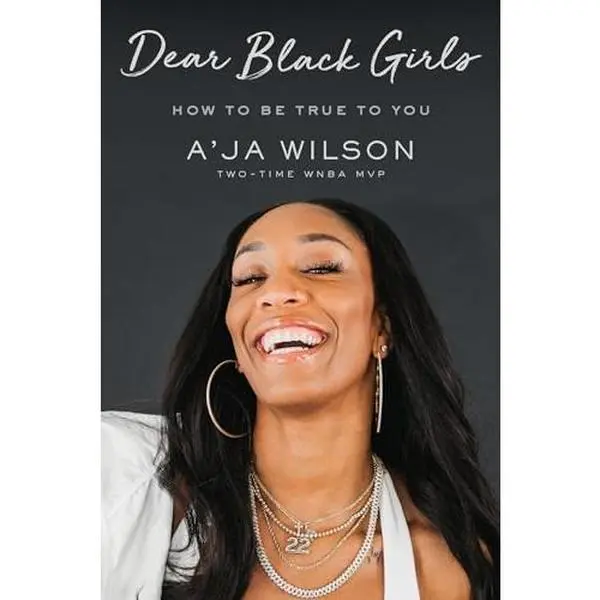 Dear Black Girls: How to Be True to You -- A'Ja Wilson - Hardcover