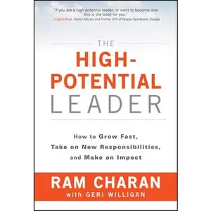 USED-The High-Potential Leader: How to Grow Fast, Take on New Responsibilities, and Make an Impact by Charan, Ram (Hardcover)