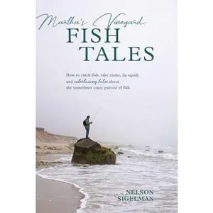 USED-Martha's Vineyard Fish Tales: How to Catch Fish, Rake Clams, and Jig Squid, with Entertaining Tales about the Sometimes Crazy Pursuit of Fish by Sigelman, Nelson (Paperback)
