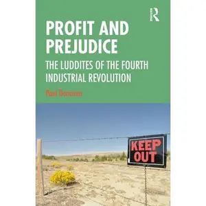USED-Profit and Prejudice: The Luddites of the Fourth Industrial Revolution by Donovan, Paul (Hardcover)