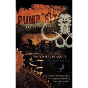 USED-Pump Six and Other Stories by Bacigalupi, Paolo (Paperback)