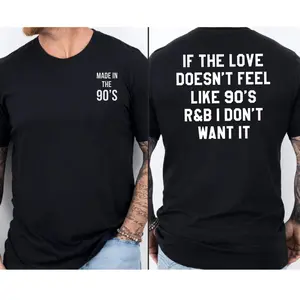 If The Love Doesn't Feel Like 90's R&B Then I Dont Want It Two Sides Tshirt Sweatshirt Hoodie, 90s Rnb Shirt, Music Lover, Unisex Sweater Pullover Tee