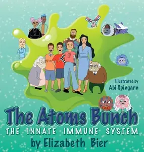 The Atoms Bunch: The Innate Immune System -- Elizabeth H. Bier, Hardcover