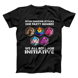 When Someone Attacks One Party Member We All Roll Initiative T-Shirt, Sweatshirt, Hoodie