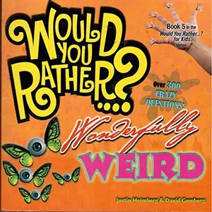 USED-Would You Rather...? Wonderfully Weird: Over 300 Crazy Questions! by Justin Heimberg (Paperback)