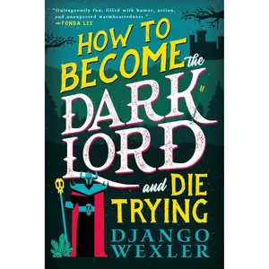 How to Become the Dark Lord and Die Trying by Django Wexler [Paperback Book]
