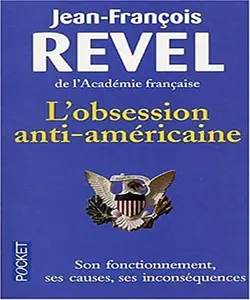 USED-L'Obsession Anti-Americaine: Son Fonctionnement, Ses Causes, Ses Incon (French Edition) by Jean-Francois Revel (Paperback)