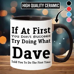 Trendy Ceramic Coffee Mug - If At First You Don't Succeed Try Doing What Dave or Dad Told You To Do The First Time, Stylish & Reusable Drinkware, Perfect Gift for Any Occasion Mugs