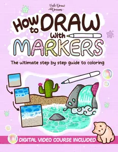 How to Draw with Markers: The ultimate step by step guide to coloring