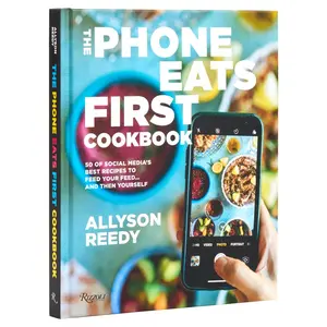 The Phone Eats First Cookbook: 50 of Social Media's Best Recipes to Feed Your Feed . . . and Then Yourself by Reedy, Allyson (Hardcover) - Used