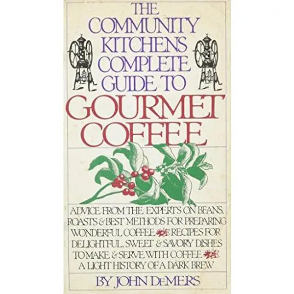USED-The Community Kitchens Complete Guide to Gourmet Coffee by John Demers (Paperback)