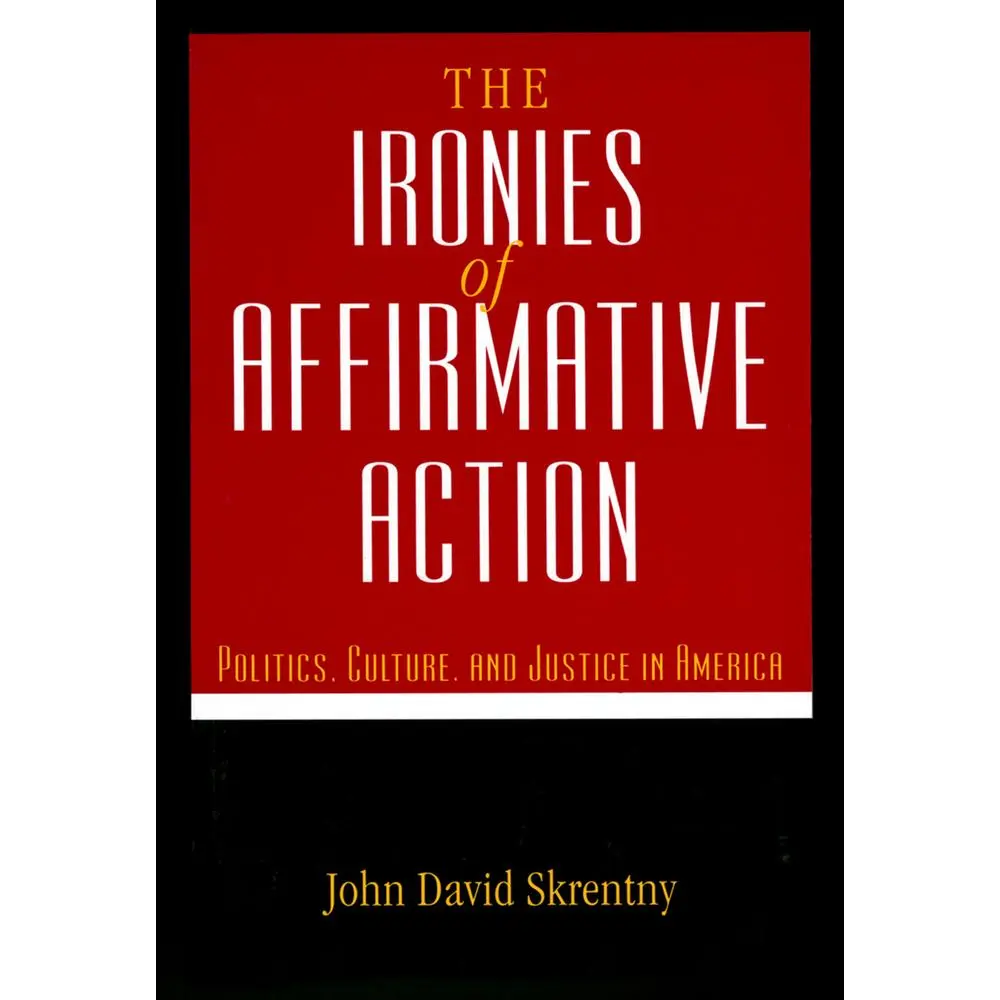 USED-The Ironies of Affirmative Action: Politics, Culture, and Justice in America by Skrentny, John D. (Paperback)