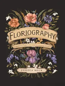 Floriography: An Illustrated Guide to the Victorian Language of Flowers (Volume 1) (Hidden Languages) Hardcover – Illustrated, September 15, 2020