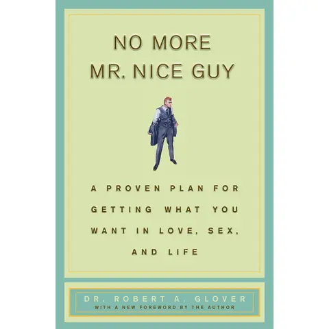 No More MR Nice Guy: A Proven Plan for Getting What You Want in Love, s*x, and Life -- Robert A. Glover - Hardcover