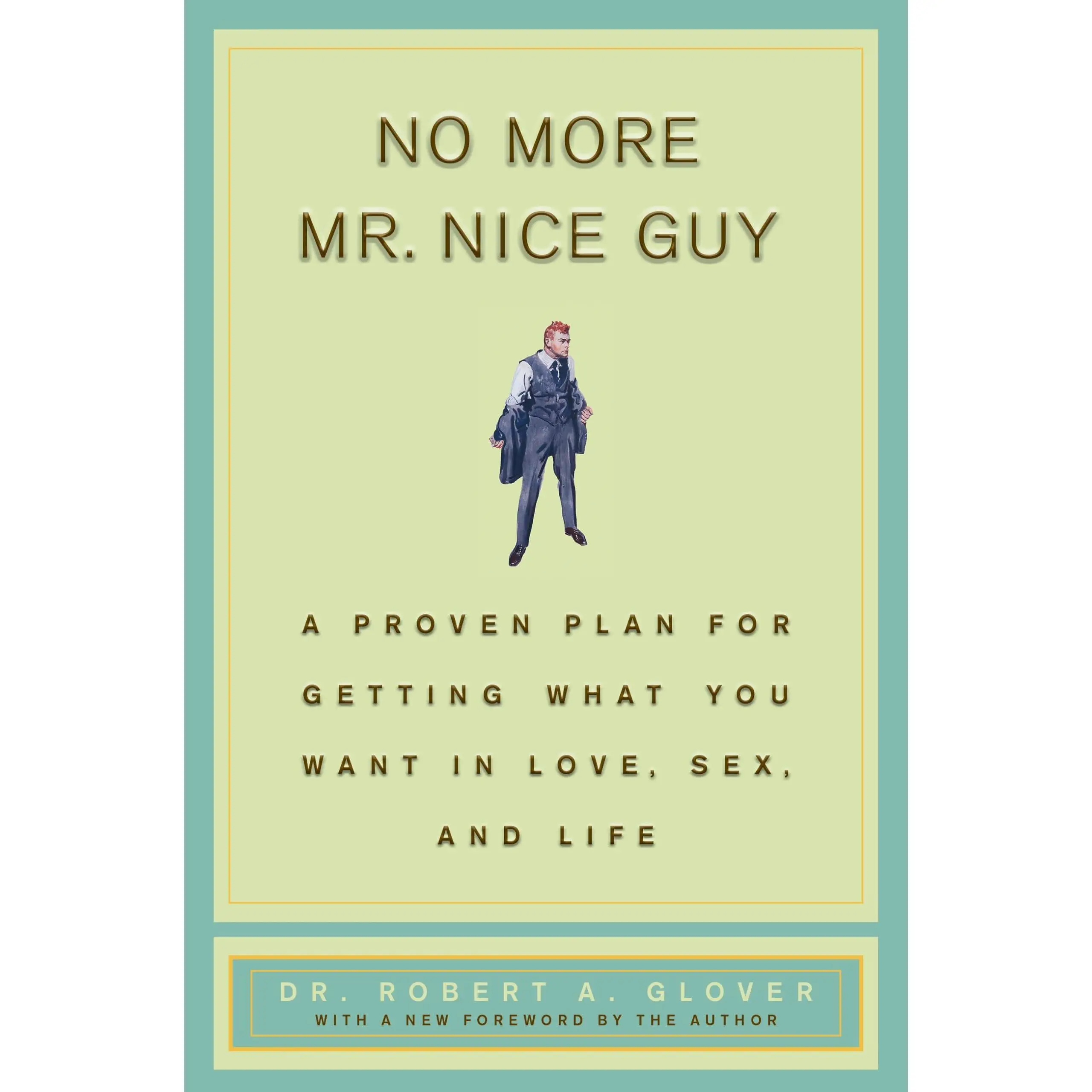 No More MR Nice Guy: A Proven Plan for Getting What You Want in Love, s*x, and Life -- Robert A. Glover - Hardcover