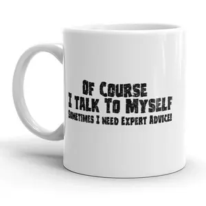 Of Course I Talk to Myself Sometimes I Need Expert Advice Coffee Mug - 11oz Funny Coffee Mugs Ceramic Printed Drinkware Cup