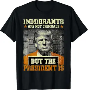 Funny Immigrants Are Not Criminals But The President Is Graphic Print Shortsleeve Cotton T-Shirt