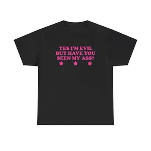 Yes I'm Evil But Have You Seen My Ass?Unisex Tee Y2K Chaotic Unhinged Iconic Ironic Sassy Edgy Party Club Cute Top Girl Shirt, Adult funny T-shirt, Gift for Woman and Man
