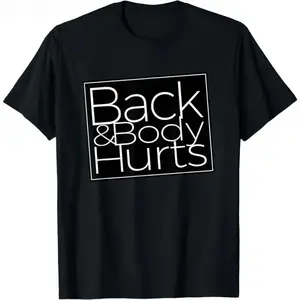 Printing Back And Body Hurts Cool And Funny Workout Top T-Shirt Men's and women's T-shirts