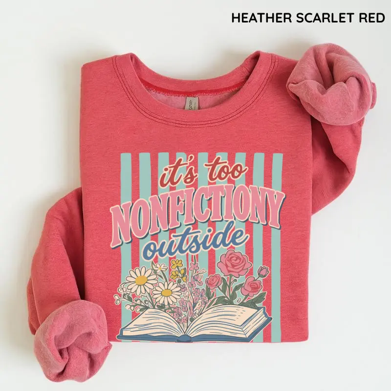 Booktrovert Floral Sweatshirt & T-Shirt, Too Nonfictiony Outside Crewneck, Book Lover Graphic Pullover, Book Club Gift, Fiction Reader Sweatshirt, Cozy Bookworm Apparel