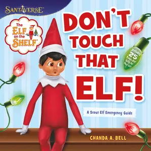 The Elf on the Shelf: Don't Touch That Elf! -- Chanda A. Bell - Paperback