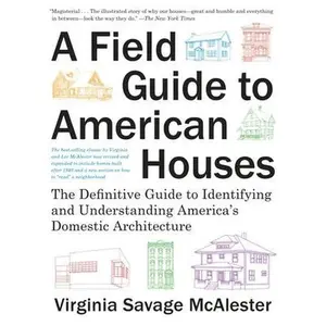 A Field Guide to American Houses (Revised): The Definitive Guide to Identifying and Understanding America's Domestic Architecture by McAlester, Virginia Savage