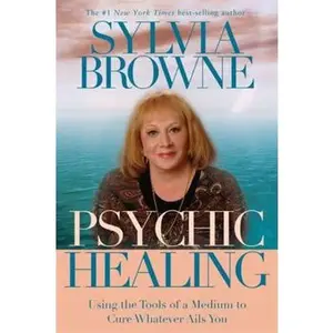USED-Psychic Healing: Using the Tools of a Medium to Cure Whatever Ails You by Sylvia Browne (Paperback)