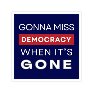 Gonna Miss Democracy When It's Gone Sticker, Democracy Sticker, Political Sticker