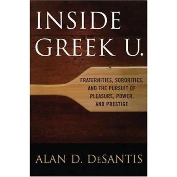 USED-Inside Greek U.: Fraternities, Sororities, and the Pursuit of Pleasure, Power, and Prestige by DeSantis, Alan D. (Hardcover)