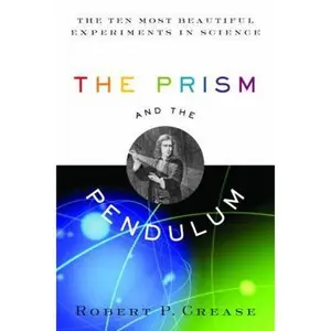 USED-The Prism and the Pendulum: The Ten Most Beautiful Experiments in Science by Robert Crease (Hardcover)