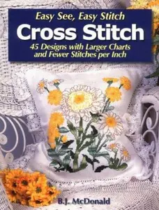 USED-Easy See, Easy Stitch Cross Stitch: 45 Designs With Larger Charts And Fewer Stitches Per Inch by B. J. McDonald (Paperback)