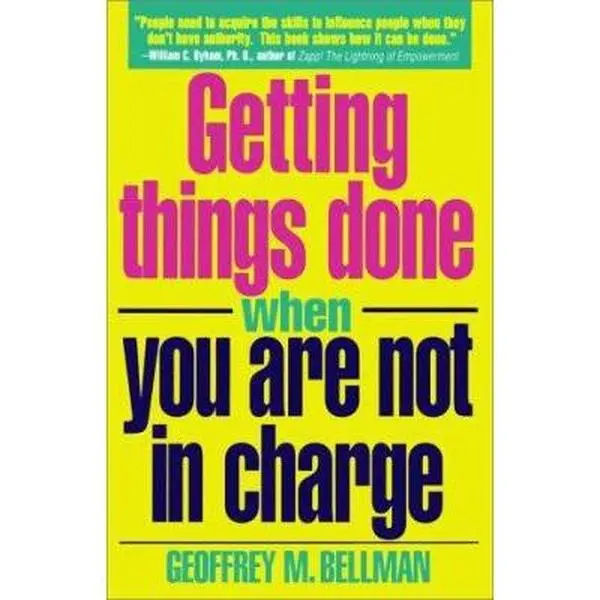 USED-Getting Things Done When You Are Not in Charge by Geoffrey Bellman (Paperback)