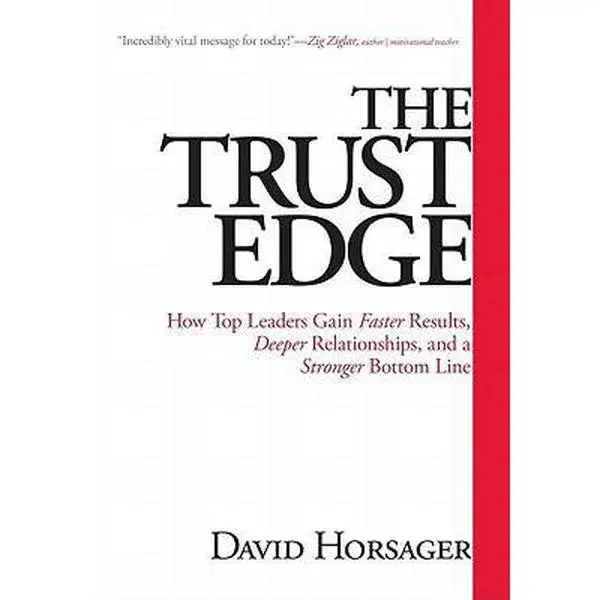 USED-The Trust Edge: How Top Leaders Gain Faster Results, Deeper Relationships, and a Stronger Bottom Line by David Horsager (Hardcover)