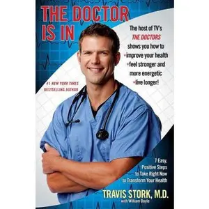 USED-The Doctor Is in: 7 Easy, Positive Steps to Take Right Now to Transform Your Health by Stork M. D., Travis (Paperback)