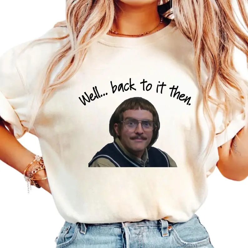 Well Back To It Then T Shirt, Do It Lady Chit Shirt, Retro Comedy T-shirt1