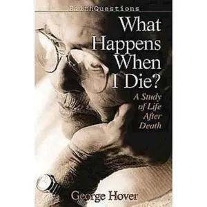 USED-What Happens When I Die?: A Study of Life and Death (FaithQuestions) by George A Hover (Paperback)