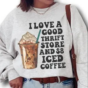 I Love A Good Thirft Store And $8 Iced Coffee Sweatshirt, Coffee Shirt, Coffee Girl Shirt