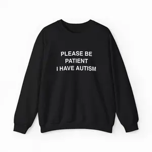 Please Be Patient I Have Autism Crewneck, Funny Offensive sweatshirt for Adults Soft Cotton Crewneck Sweatshirt for Daily Outfit, Gift For Him, Gift For Her